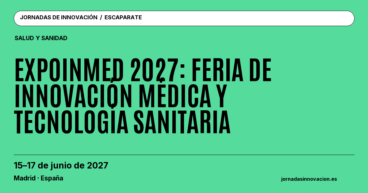 Cartel informativo: EXPOINMED 2027: Feria de Innovación Médica y Tecnología Sanitaria, 15–17 de junio de 2027, Madrid · España.