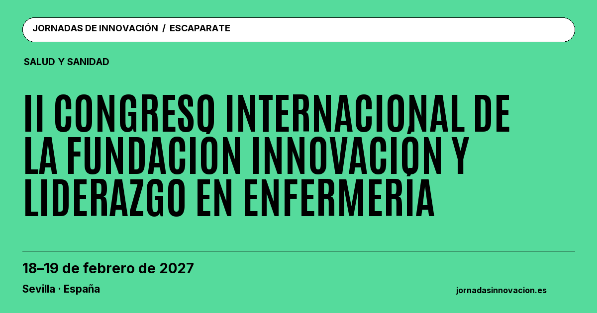 Cartel informativo: II Congreso Internacional de la Fundación Innovación y Liderazgo en Enfermería, 18–19 de febrero de 2027, Sevilla · España.
